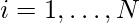 i=1,\dots,N