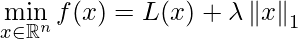 \min\limits_{x \in \mathbb{R}^n} f(x) = L(x) + \lambda \left\Vert x\right\Vert_1