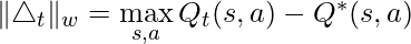 \|\triangle_t\|_w=\max\limits_{s,a} Q_t(s,a)-Q^*(s,a)