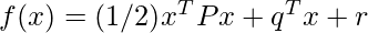 f(x)=(1/2)x^T P x + q^T x + r