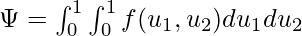 \Psi=\int^1_0 \int^1_0 f(u_1, u_2) du_1 du_2