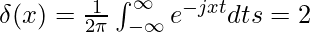 \delta(x)= \frac{1}{2\pi} \int_{-\infty}^{\infty} e^{-jxt}dt &s=2