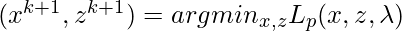 (x^{k+1}, z^{k+1})=argmin_{x,z} L_p(x,z,\lambda)