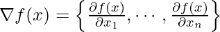 \nabla f(x) = \left\{ \frac{\partial f(x)}{\partial x_1}, \cdots, \frac{\partial f(x)}{\partial x_n}\right\}