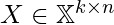 X \in \mathbb{X}^{k \times n}