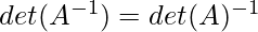 det(A^{-1})=det(A)^{-1}