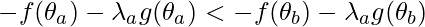 -f(\theta_a) - \lambda_a g(\theta_a) < -f(\theta_b) - \lambda_a g(\theta_b)