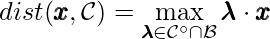 dist(\pmb{x}, \mathcal{C}) = \max\limits_{\pmb{\lambda} \in \mathcal{C}^\circ \cap \mathcal{B}} \pmb{\lambda} \cdot \pmb{x}