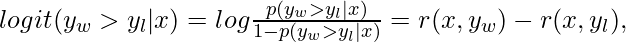 logit (y_w > y_l | x) = log \frac{p(y_w > y_l | x) }{1 - p(y_w > y_l | x) } = r(x, y_w) -r(x, y_l),