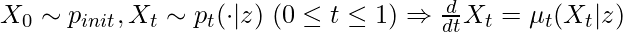 X_0 \sim p_{init}, X_t\sim p_t(\cdot|z)  \; (0 \leq t \leq 1) \Rightarrow \frac{d}{dt} X_t = \mu_t(X_t|z)