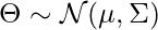 \Theta \sim \mathcal{N}(\mu, \Sigma)