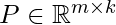 P \in \mathbb{R}^{m \times k}