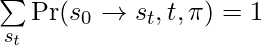 \sum\limits_{s_t} \Pr(s_0 \rightarrow s_t, t, \pi)=1