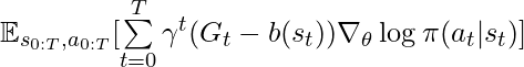 \mathbb{E}_{s_{0:T}, a_{0:T}} [\sum\limits_{t=0}^T \gamma^t (G_t - b(s_t)) \nabla_\theta \log \pi (a_t|s_t)]