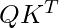 QK^T
