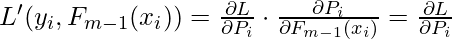 L'(y_i,F_{m-1}(x_i)) = \frac{\partial L}{\partial P_i} \cdot \frac{\partial P_i}{\partial F_{m-1}(x_i)}=\frac{\partial L}{\partial P_i}