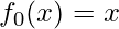 f_0(x)=x