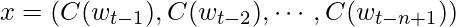 x=(C(w_{t-1}), C(w_{t-2}), \cdots, C(w_{t-n+1}))