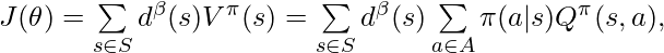 J(\theta)=\sum\limits_{s \in S} d^\beta(s) V^\pi(s)=\sum\limits_{s \in S} d^\beta(s) \sum\limits_{a \in A} \pi(a|s) Q^\pi(s,a),