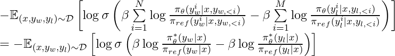 -\mathbb{E}_{(x, y_w, y_l) \sim \mathcal{D}} \left[ \log \sigma \left(\beta \sum\limits_{i=1}^{N}\log \frac{\pi_\theta(y_w^i | x, y_{w, <i})}{\pi_{ref}(y_w^i | x, y_{w,<i})} - \beta \sum\limits_{i=1}^M \log \frac{\pi_\theta(y_l^i | x, y_{l, <i})}{\pi_{ref}(y_l^i | x, y_{l,<i})} \right) \right] \newline = -\mathbb{E}_{(x, y_w, y_l) \sim \mathcal{D}}\left[ \log \sigma \left( \beta \log \frac{\pi^*_\theta(y_w|x)}{\pi_{ref} (y_w | x)} - \beta \log \frac{\pi^*_\theta(y_l |x)}{\pi_{ref} (y_l | x)} \right) \right]