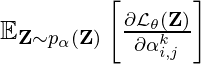 \mathbb{E}_{\mathbf{Z} \sim p_\alpha(\mathbf{Z})}\left[\frac{\partial \mathcal{L}_\theta(\mathbf{Z})}{\partial \alpha_{i,j}^k}\right]