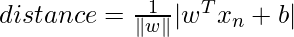 distance=\frac{1}{\|w\|}|w^T x_n + b|