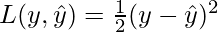 L(y, \hat{y})=\frac{1}{2}(y - \hat{y})^2