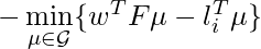 -\min\limits_{\mu \in \mathcal{G}} \{w^T F \mu - l_i^T \mu\}