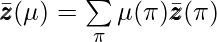 \bar{\pmb{z}}(\mu)=\sum\limits_{\pi} \mu(\pi)\bar{\pmb{z}}(\pi)