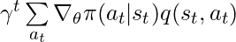 \gamma^t \sum\limits_{a_t} \nabla_\theta \pi(a_t|s_t) q(s_t, a_t)