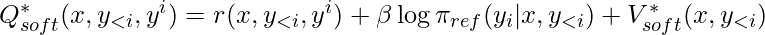 Q^*_{soft}(x, y_{<i}, y^i) = r(x, y_{<i}, y^i) + \beta \log \pi_{ref}(y_i|x, y_{<i}) + V^*_{soft}(x, y_{<i})