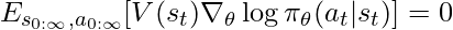 E_{s_{0:\infty}, a_{0:\infty}}[V(s_t) \nabla_\theta \log \pi_\theta (a_t | s_t) ] = 0