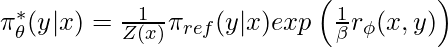 \pi^*_\theta(y|x) = \frac{1}{Z(x)}\pi_{ref}(y|x)exp\left(\frac{1}{\beta}r_\phi(x,y)\right)