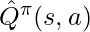 \hat{Q}^{\pi}(s,a)