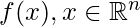 f(x), x\in \mathbb{R}^n