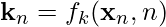 Rendered by QuickLaTeX.com \mathbf{k}_n = f_k(\mathbf{x}_n, n)