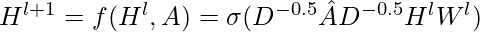 H^{l+1} = f(H^l, A) = \sigma(D^{-0.5}\hat{A}D^{-0.5}H^lW^l)