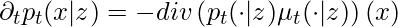 \partial_t p_t(x|z) = -div\left(p_t(\cdot|z)\mu_t(\cdot|z)\right)(x)