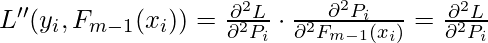 L''(y_i,F_{m-1}(x_i)) =\frac{\partial^2 L}{\partial^2 P_i} \cdot \frac{\partial^2 P_i}{\partial^2 F_{m-1}(x_i)}=\frac{\partial^2 L}{\partial^2 P_i}