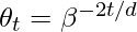 \theta_t = \beta^{-2t/d}