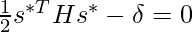 \frac{1}{2}s^{*T} H s^* - \delta = 0