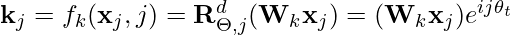 \mathbf{k}_j = f_k(\mathbf{x}_j, j) = \mathbf{R}^d_{\Theta, j}(\mathbf{W}_k \mathbf{x}_j) = (\mathbf{W}_k \mathbf{x}_j) e^{i j \theta_t}