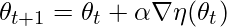 \theta_{t+1} = \theta_t + \alpha \nabla \eta(\theta_t)