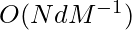 O(NdM^{-1})