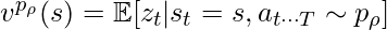 v^{p_{\rho}}(s) = \mathbb{E}[z_t | s_t=s, a_{t \cdots T} \sim p_{\rho}]