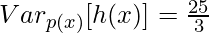 Var_{p(x)}[h(x)]=\frac{25}{3}