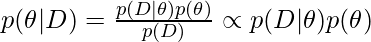 p(\theta|D) = \frac{p(D|\theta)p(\theta)}{p(D)} \propto p(D|\theta)p(\theta)