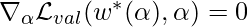 \nabla_\alpha \mathcal{L}_{val}(w^*(\alpha), \alpha)=0