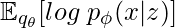 \mathbb{E}_{q_\theta}[log\;p_\phi(x|z)]