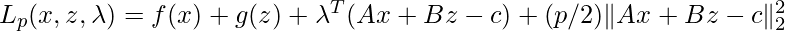 L_p(x,z,\lambda)=f(x)+g(z)+\lambda^T(Ax+Bz-c)+(p/2)\|Ax+Bz-c\|^2_2